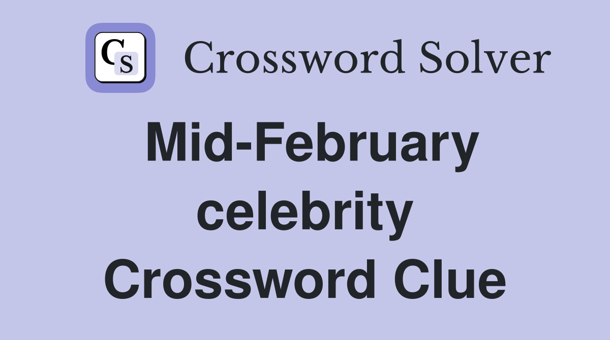 Mid-February celebrity Crossword Clue