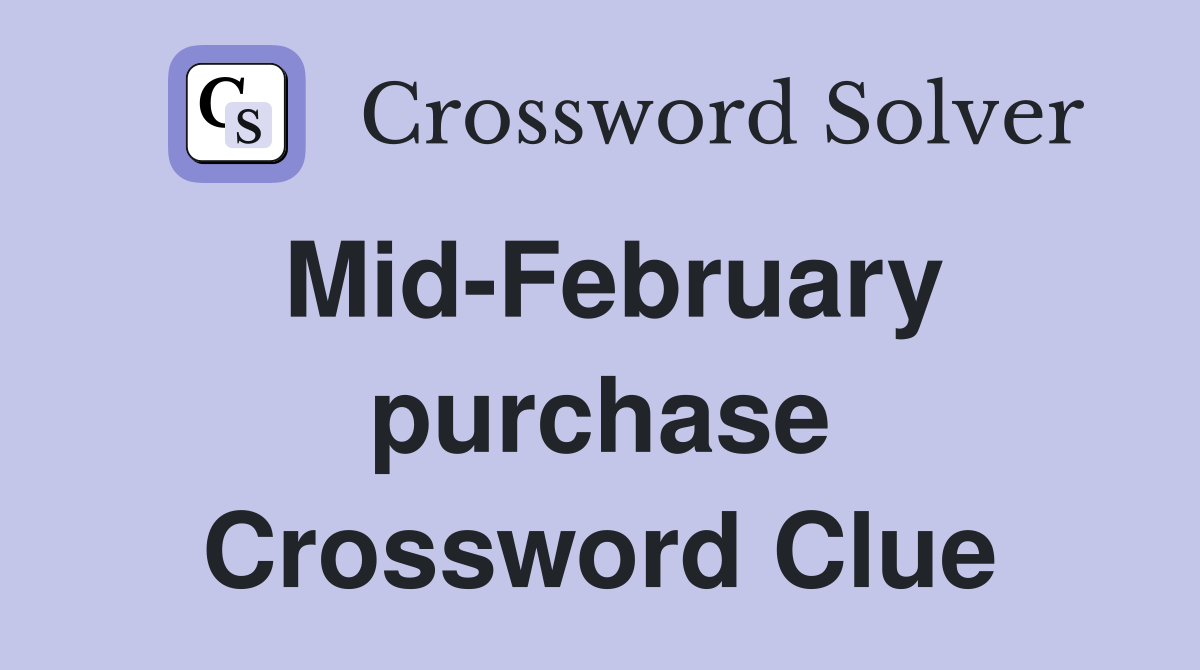Mid-February purchase Crossword Clue
