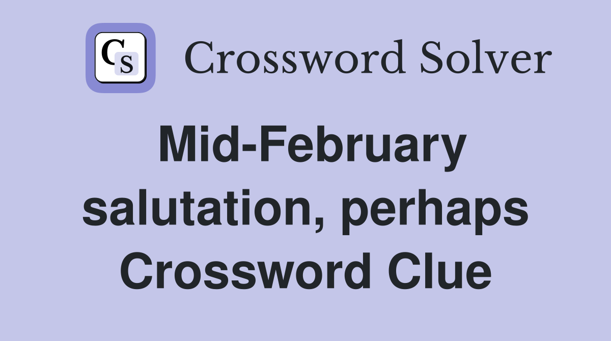 Mid-February salutation, perhaps Crossword Clue