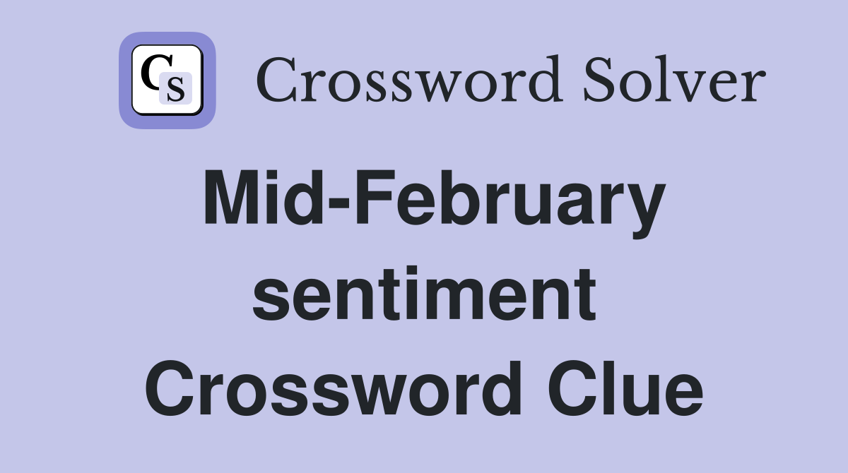 Mid-February sentiment Crossword Clue