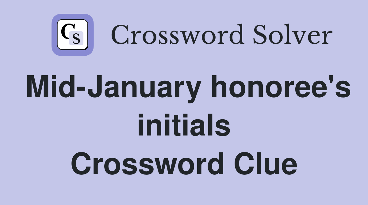 Mid-January honoree's initials Crossword Clue