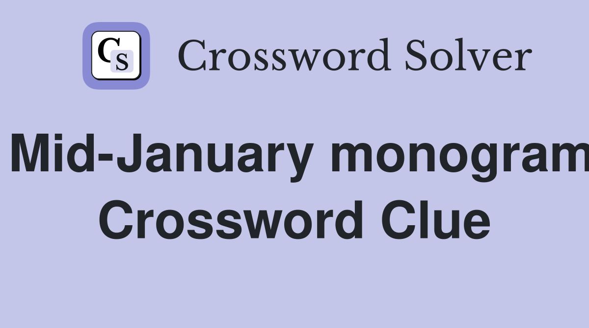 Mid-January monogram Crossword Clue