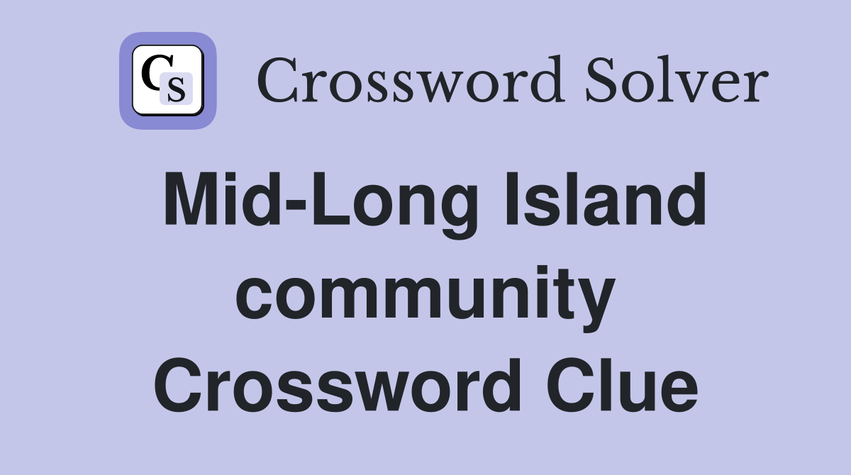 Mid-Long Island community Crossword Clue