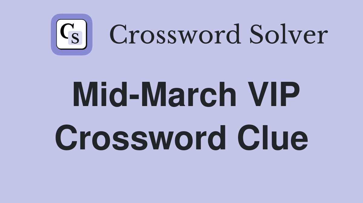 Mid-March VIP Crossword Clue