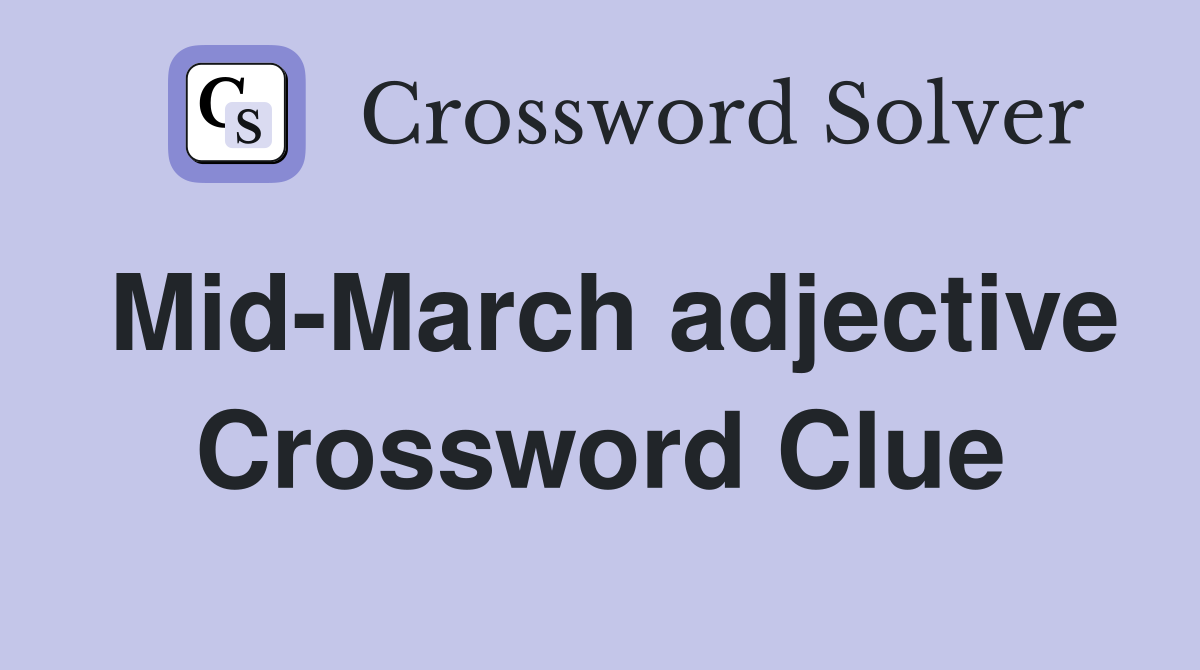 Mid-March adjective Crossword Clue