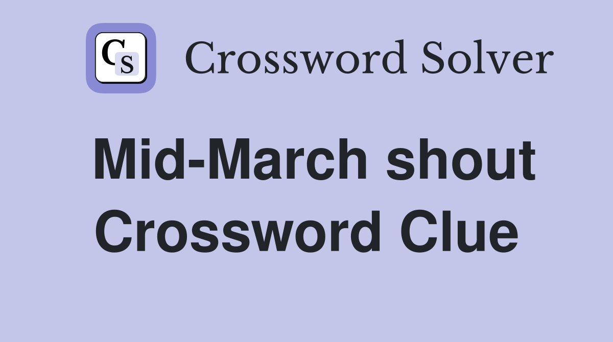 Mid-March shout Crossword Clue