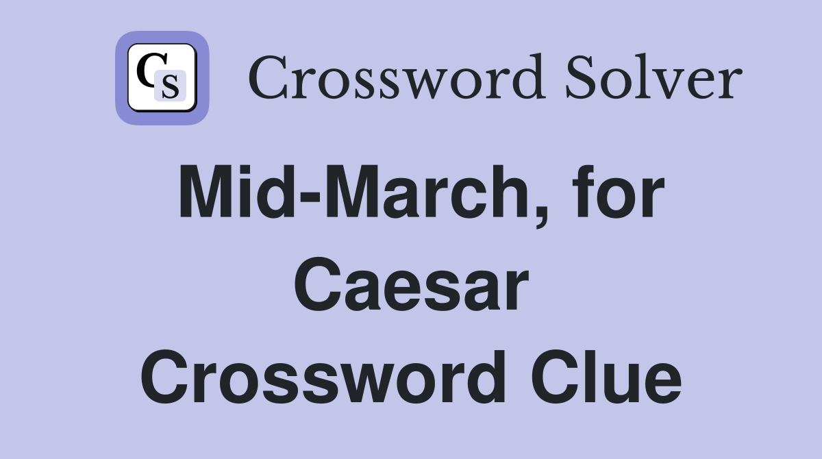 Mid-March, for Caesar Crossword Clue