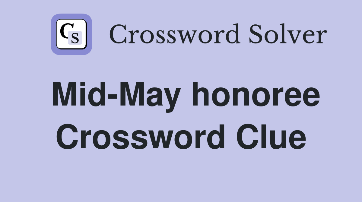 Mid-May honoree Crossword Clue