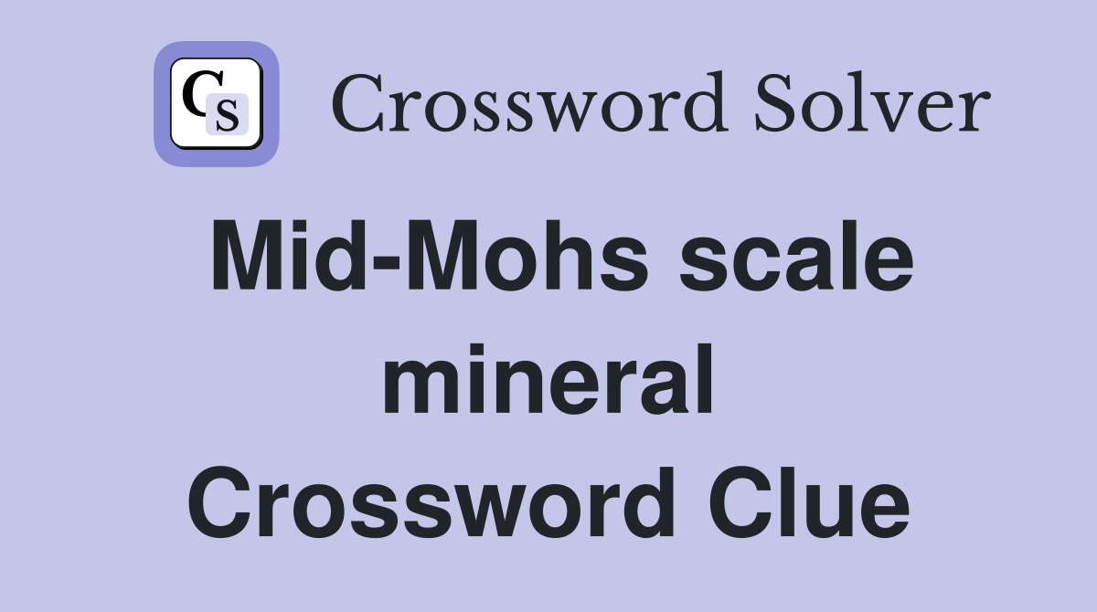 Mid-Mohs scale mineral Crossword Clue