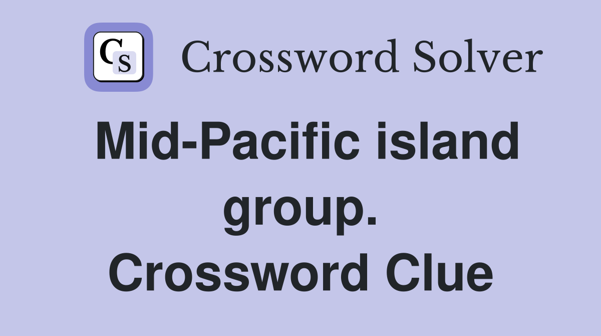 Mid-Pacific island group. Crossword Clue