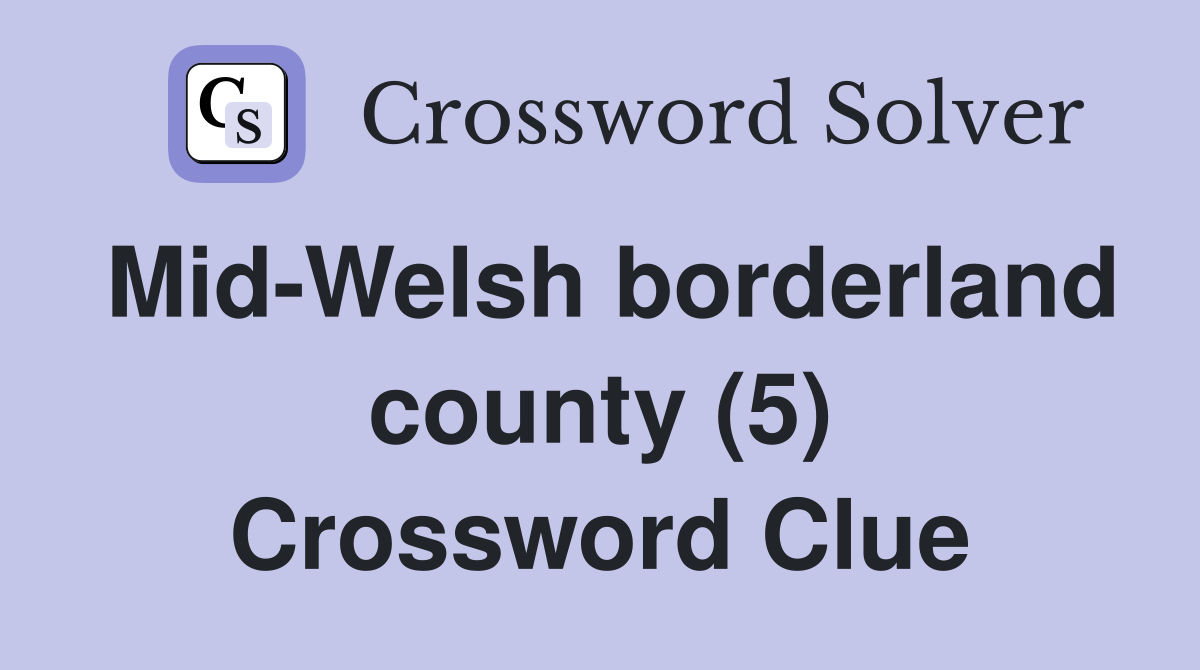 Mid-Welsh borderland county (5) Crossword Clue