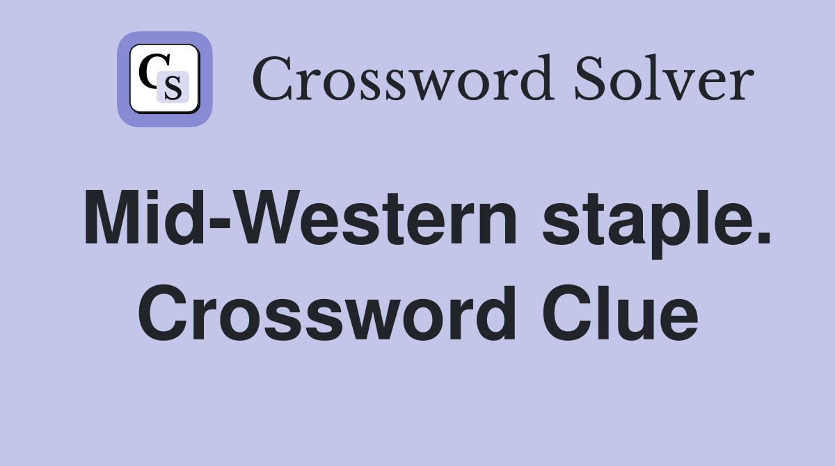 Mid-Western staple. Crossword Clue