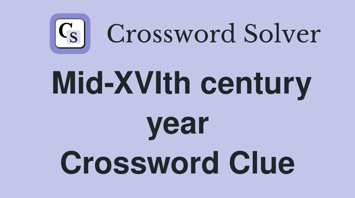 Mid-XVIth century year Crossword Clue