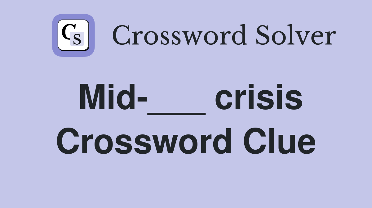 Mid-___ crisis Crossword Clue