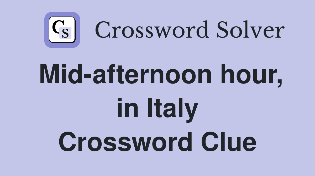 Mid-afternoon hour, in Italy Crossword Clue