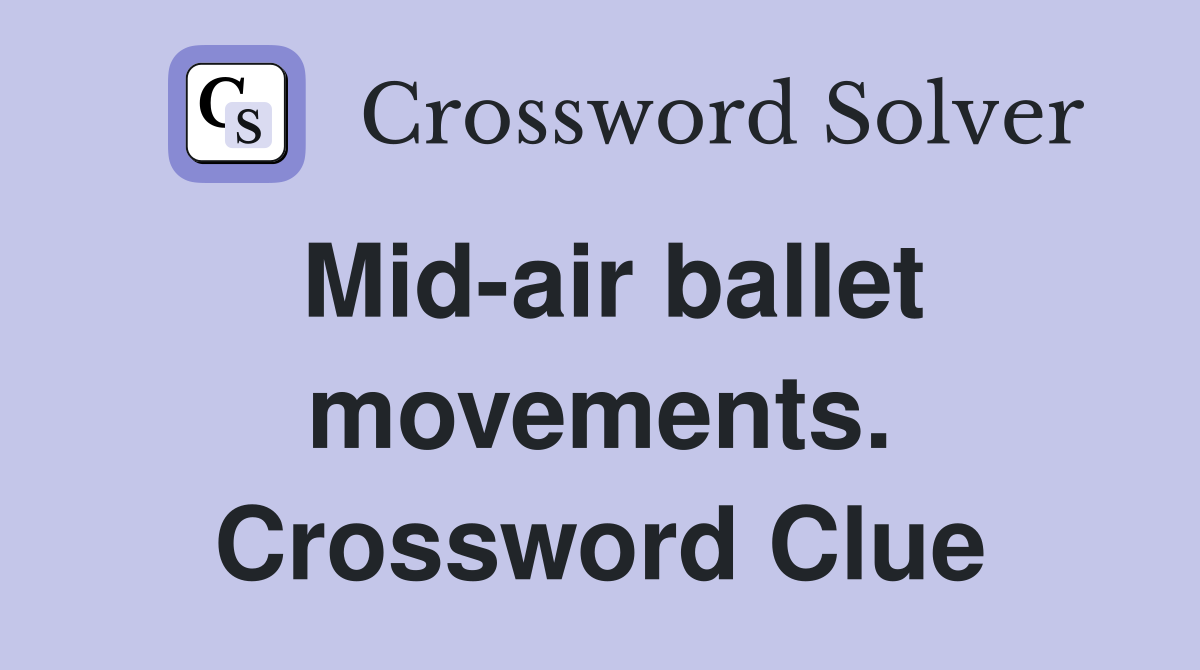 Mid-air ballet movements. Crossword Clue