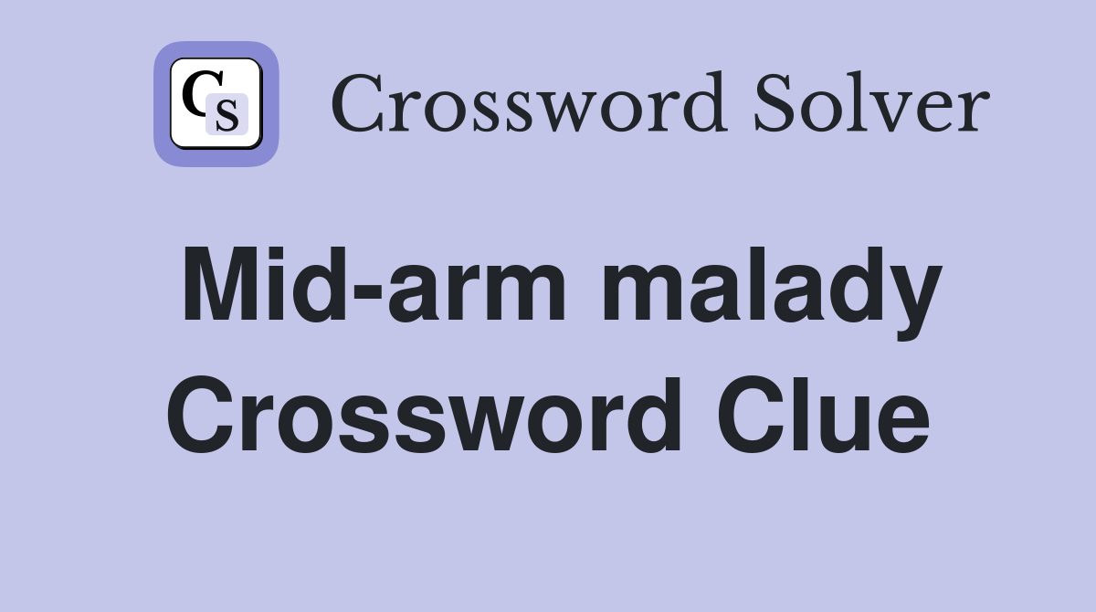 Mid-arm malady Crossword Clue