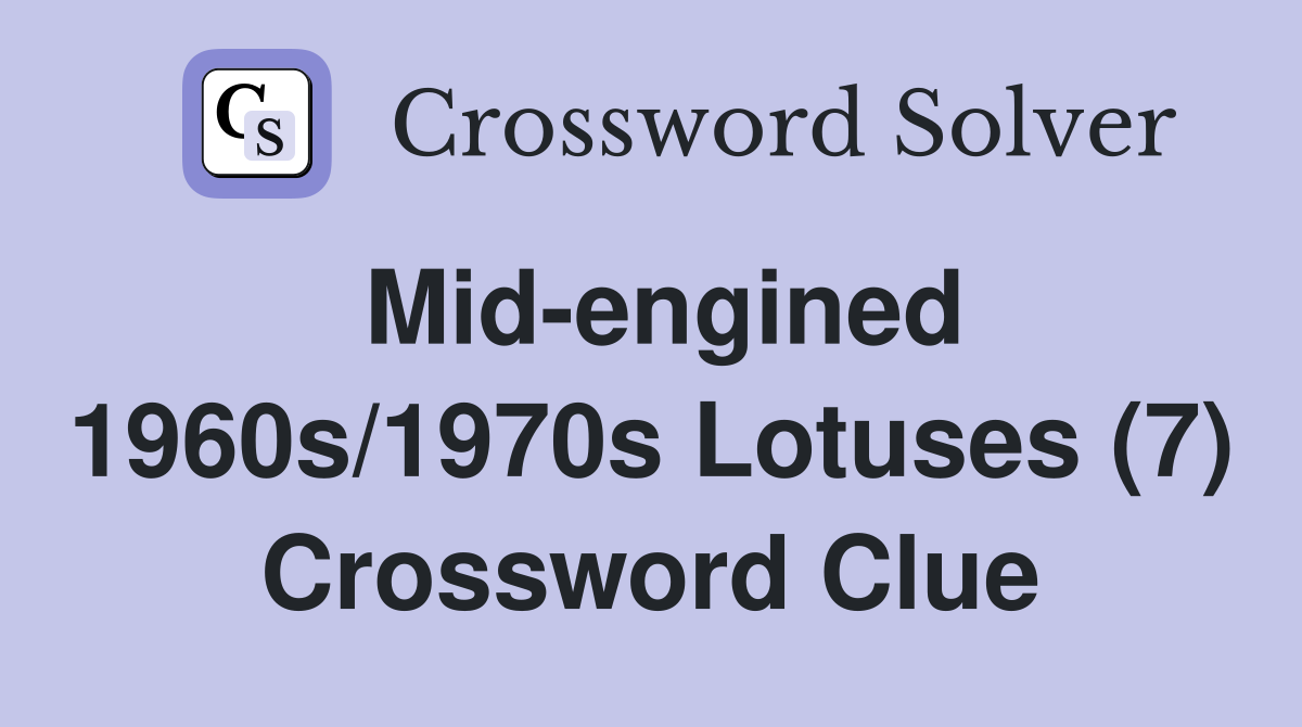 Mid-engined 1960s/1970s Lotuses (7) Crossword Clue