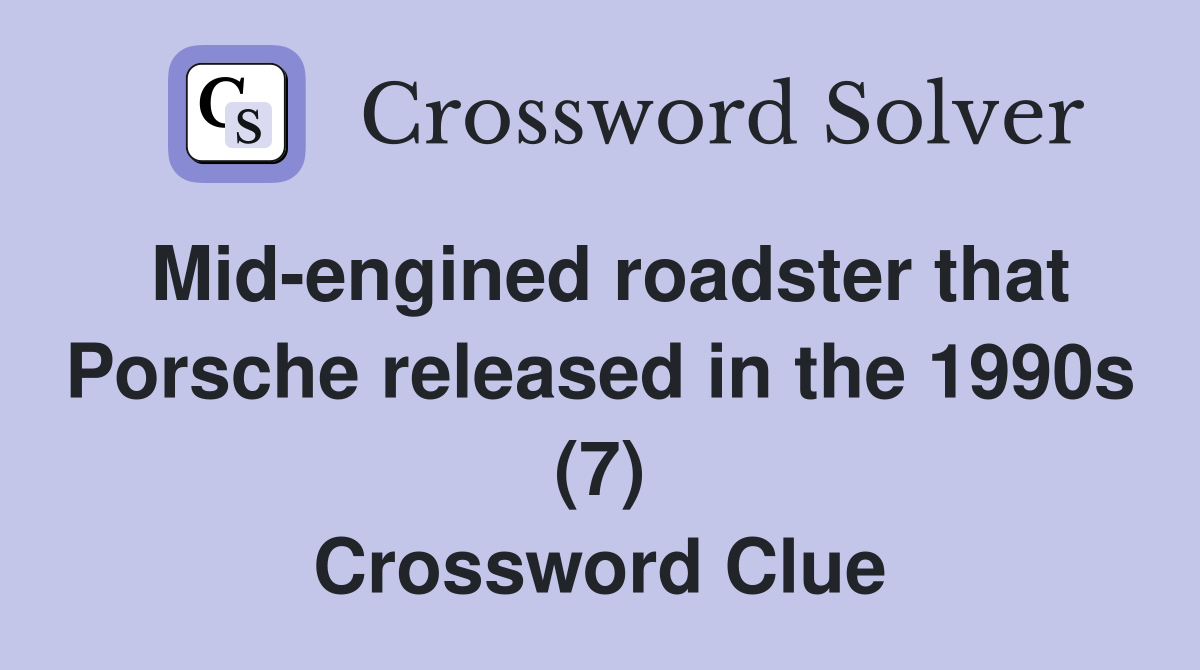 Mid-engined roadster that Porsche released in the 1990s (7) Crossword Clue