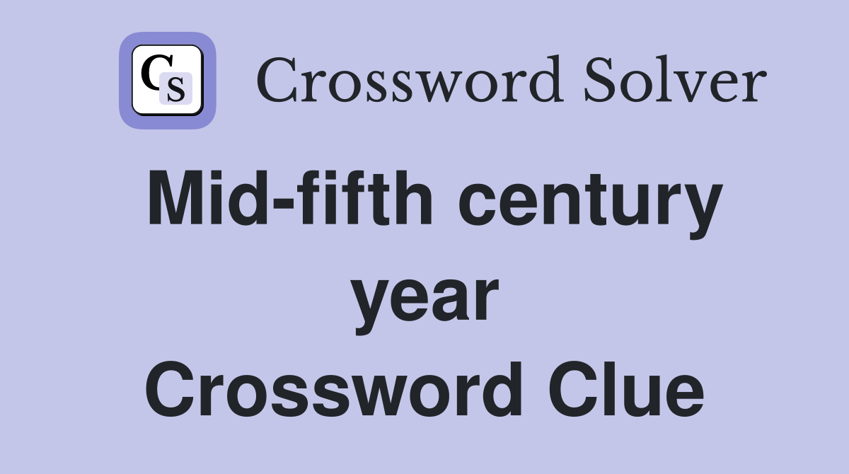 Mid-fifth century year Crossword Clue