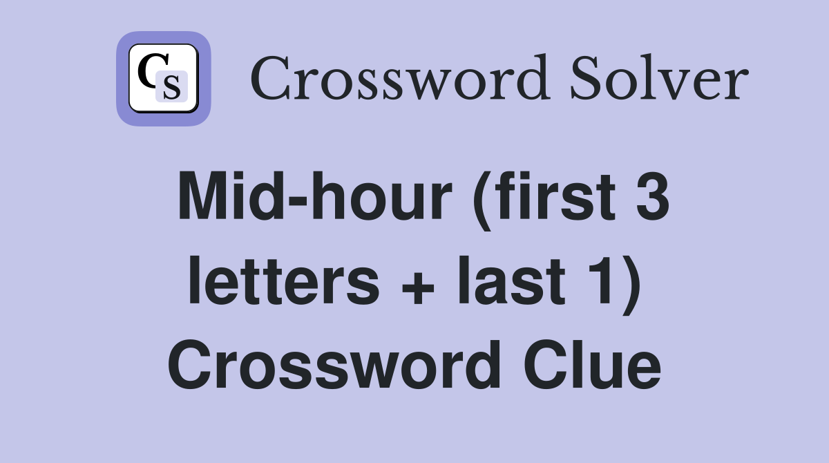 Mid-hour (first 3 letters + last 1) Crossword Clue