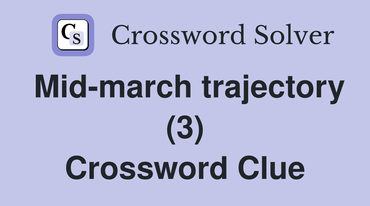 Mid-march trajectory (3) Crossword Clue