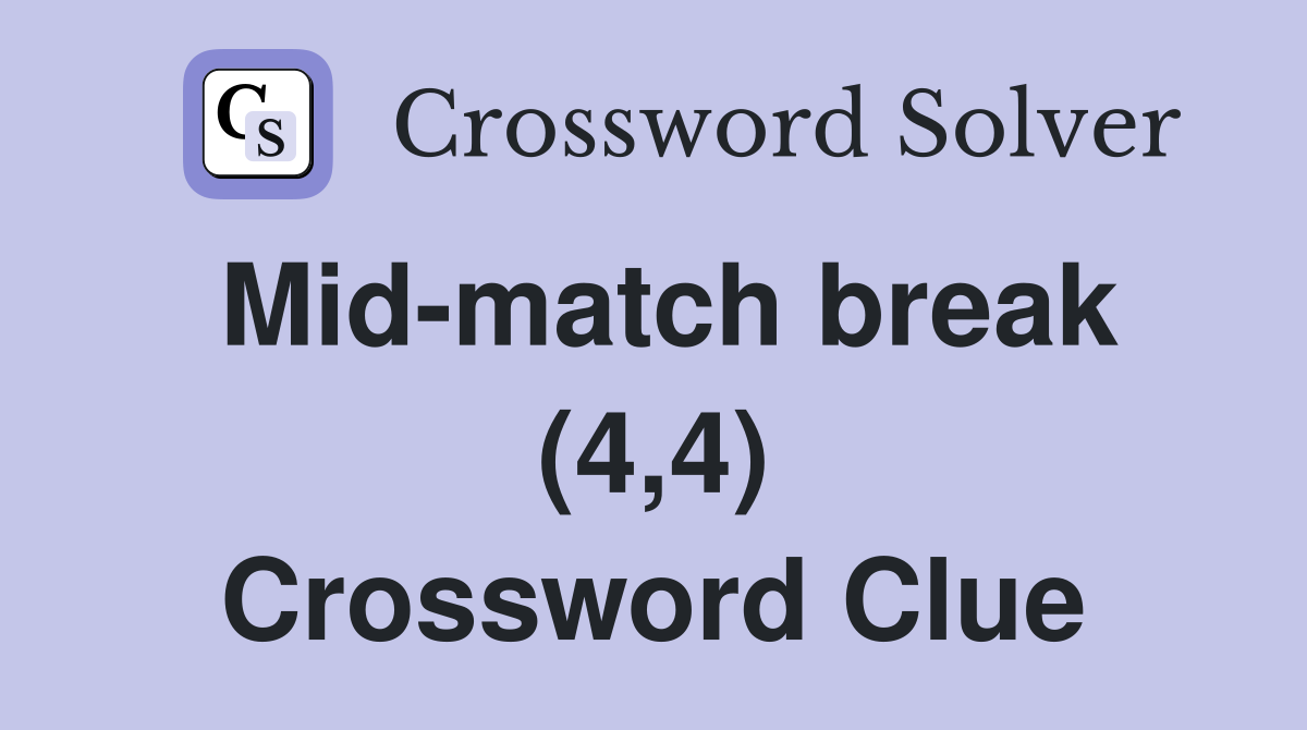 Mid-match break (4,4) Crossword Clue