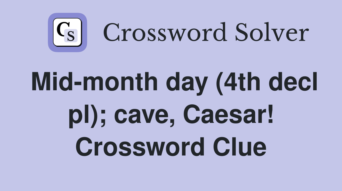 Mid-month day (4th decl pl); cave, Caesar! Crossword Clue