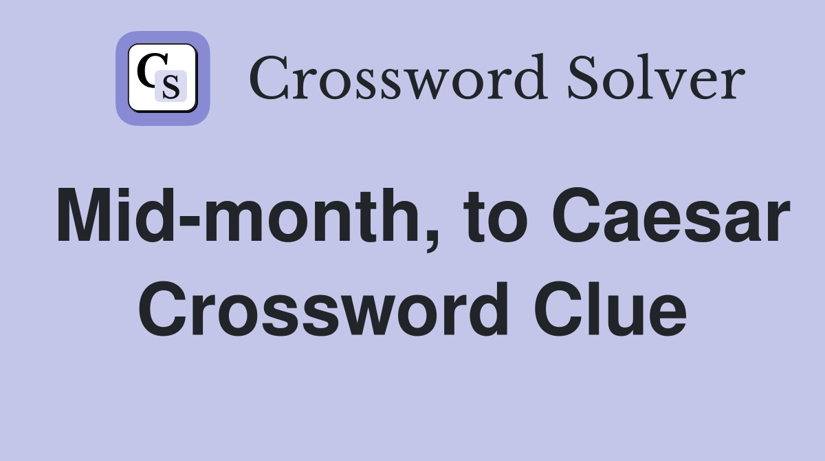 Mid-month, to Caesar Crossword Clue