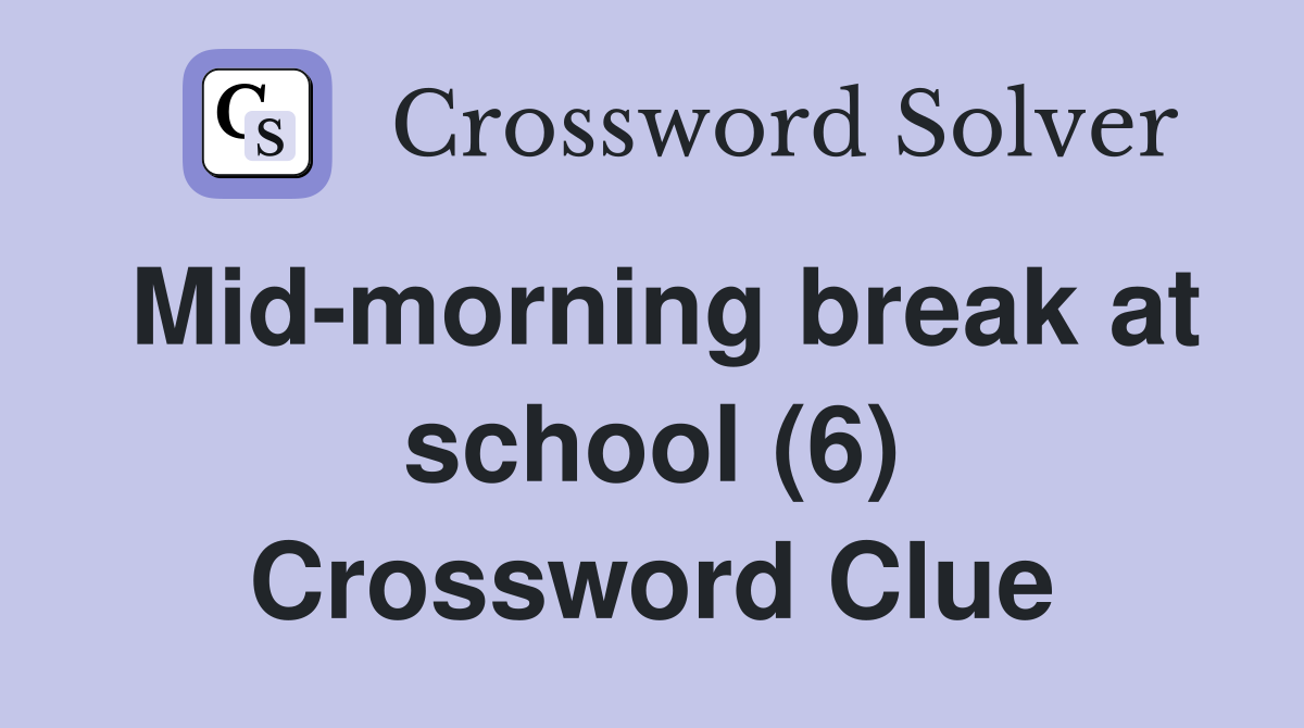Mid-morning break at school (6) Crossword Clue