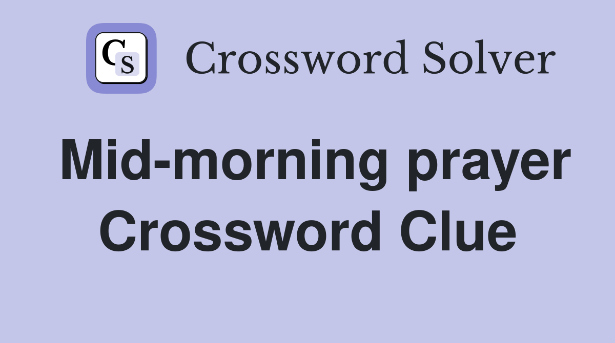 Mid-morning prayer Crossword Clue