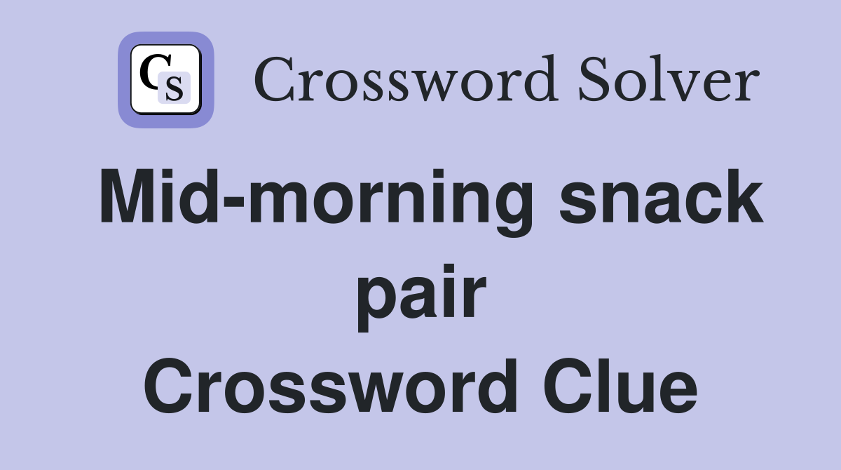 Mid-morning snack pair Crossword Clue