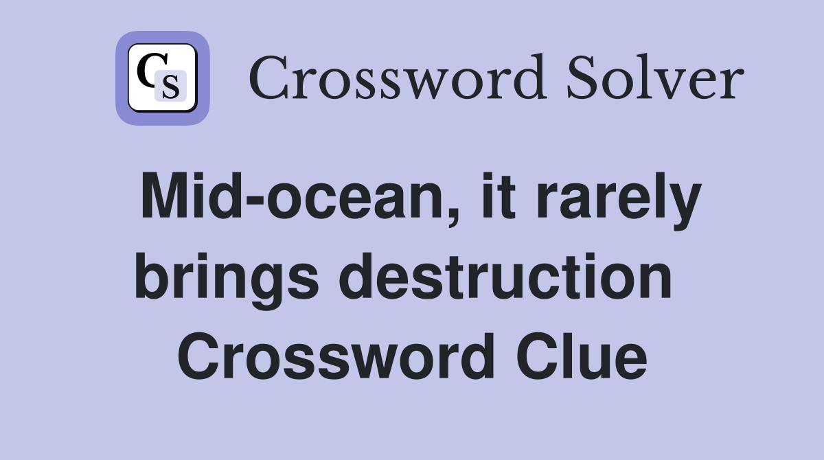 Mid-ocean, it rarely brings destruction  Crossword Clue