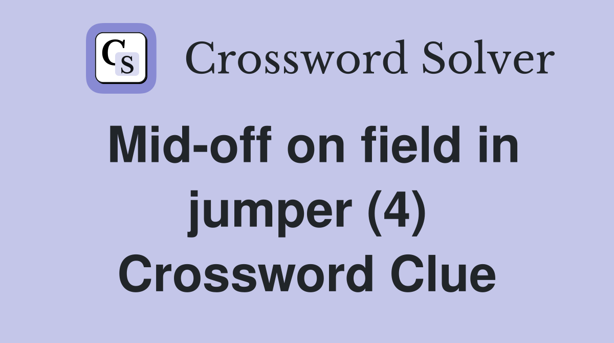 Mid-off on field in jumper (4) Crossword Clue