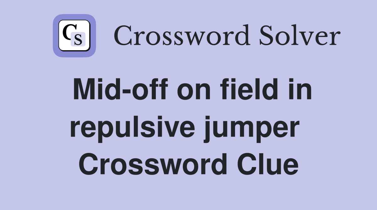 Mid-off on field in repulsive jumper  Crossword Clue