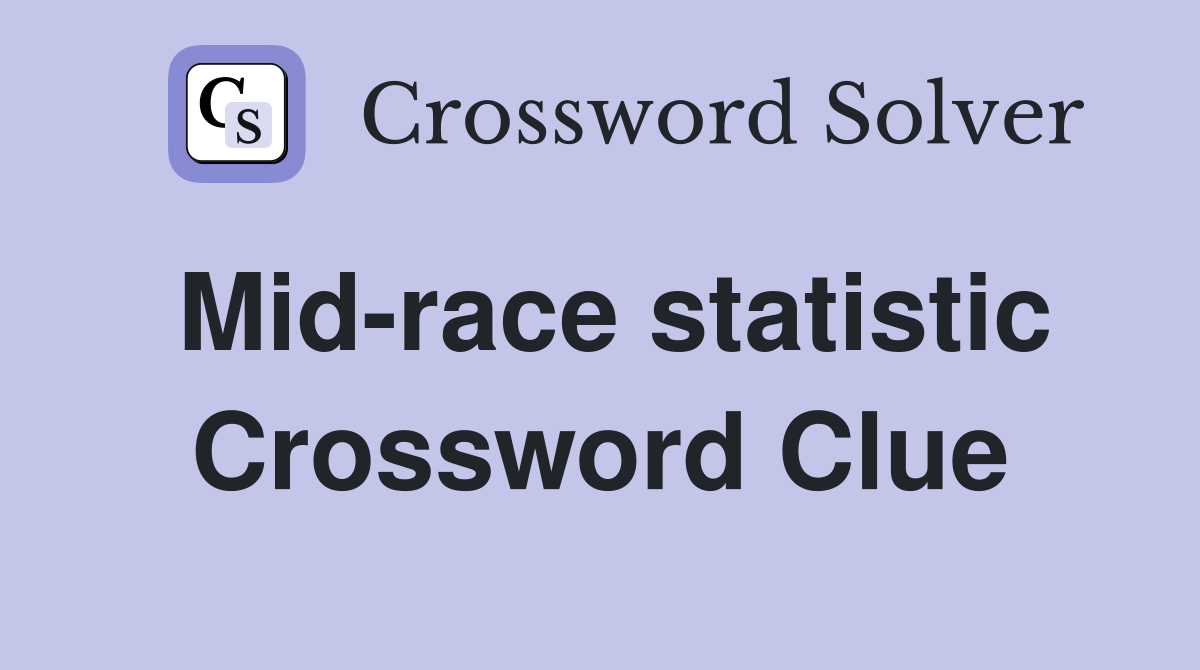 Mid-race statistic Crossword Clue