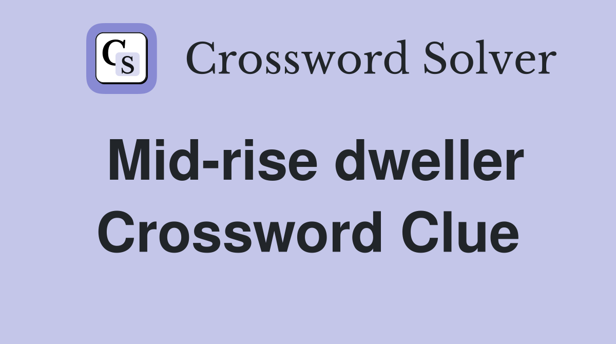 Mid-rise dweller Crossword Clue