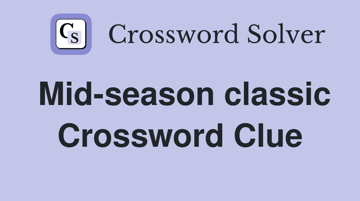 Mid-season classic Crossword Clue