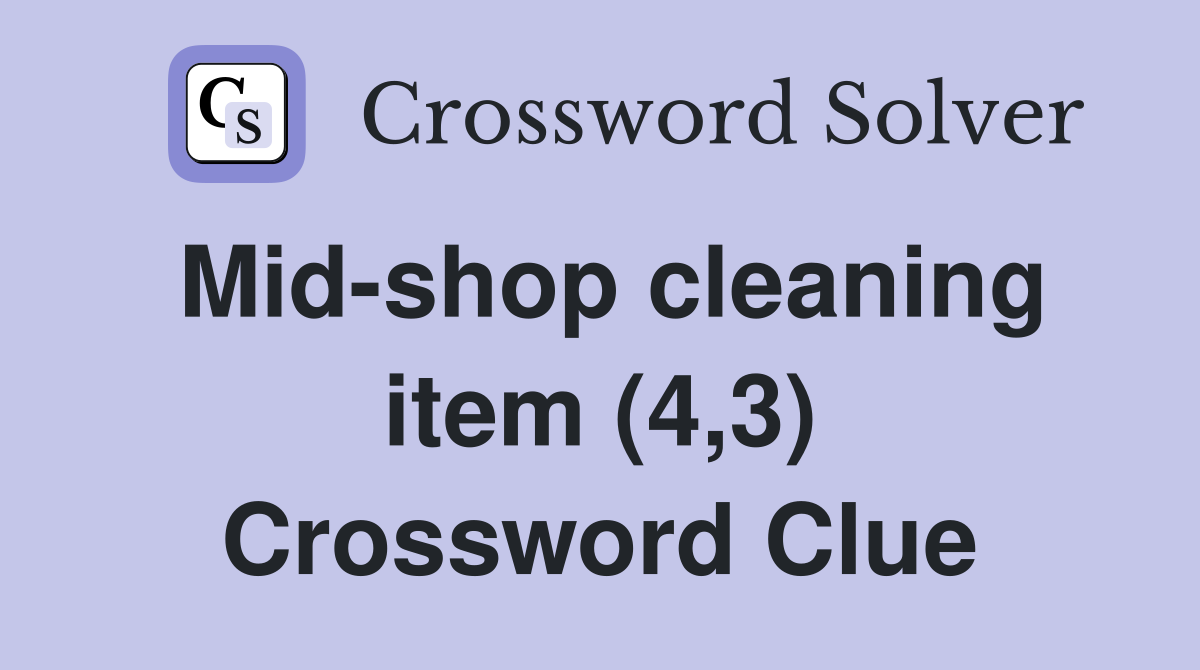 Mid-shop cleaning item (4,3) Crossword Clue