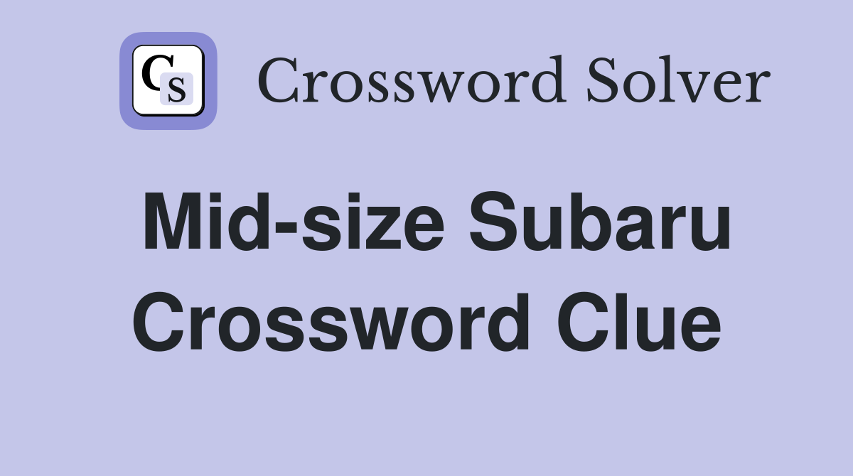 Mid-size Subaru Crossword Clue