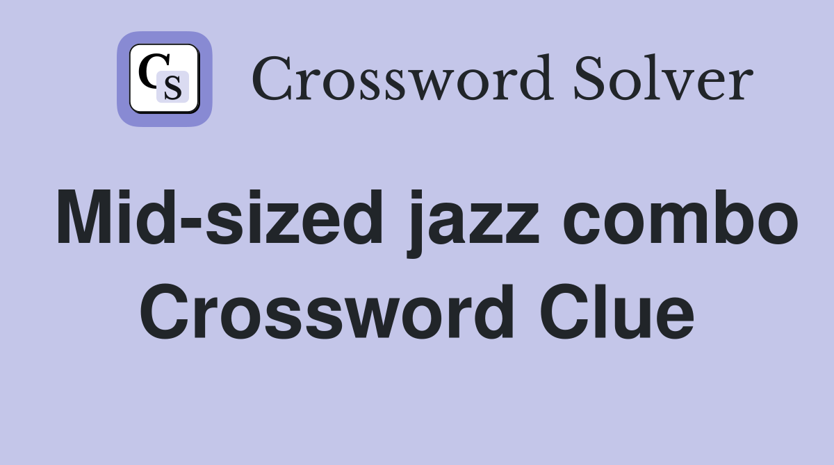 Mid-sized jazz combo Crossword Clue
