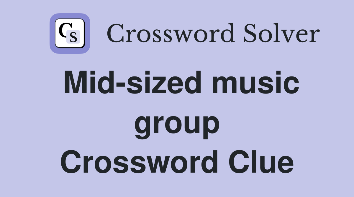 Mid-sized music group Crossword Clue