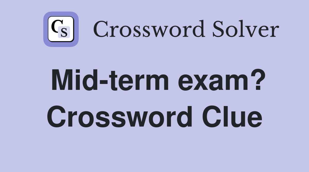 Mid-term exam? Crossword Clue