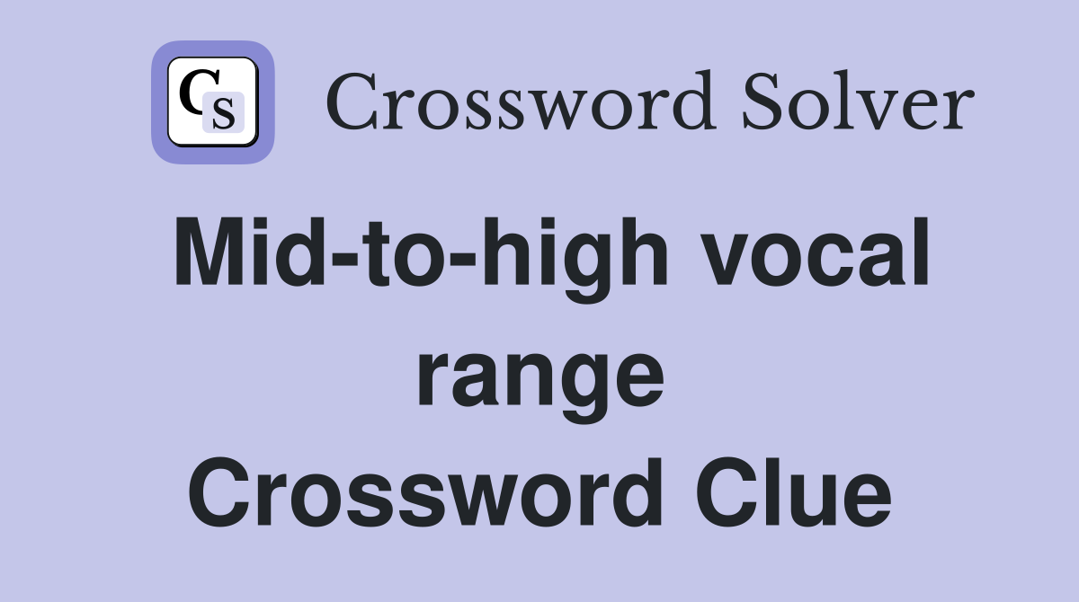 Mid-to-high vocal range Crossword Clue
