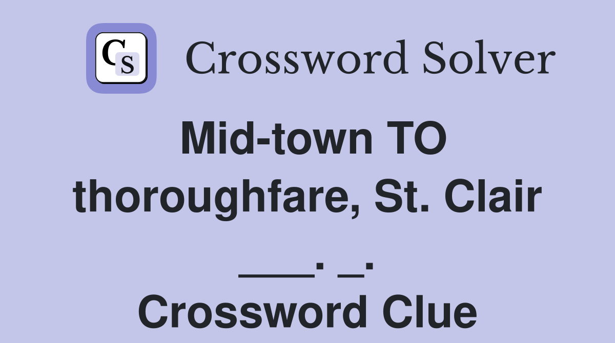 Mid-town TO thoroughfare, St. Clair ___. _. Crossword Clue