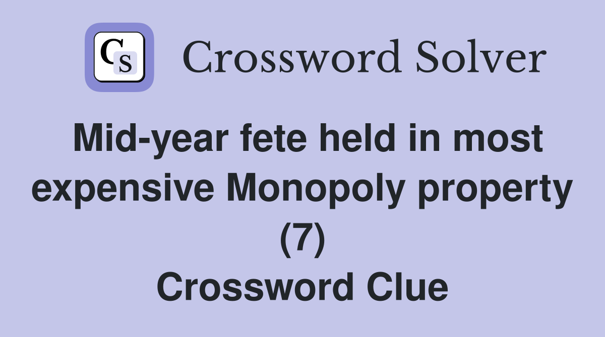 Mid-year fete held in most expensive Monopoly property (7) Crossword Clue