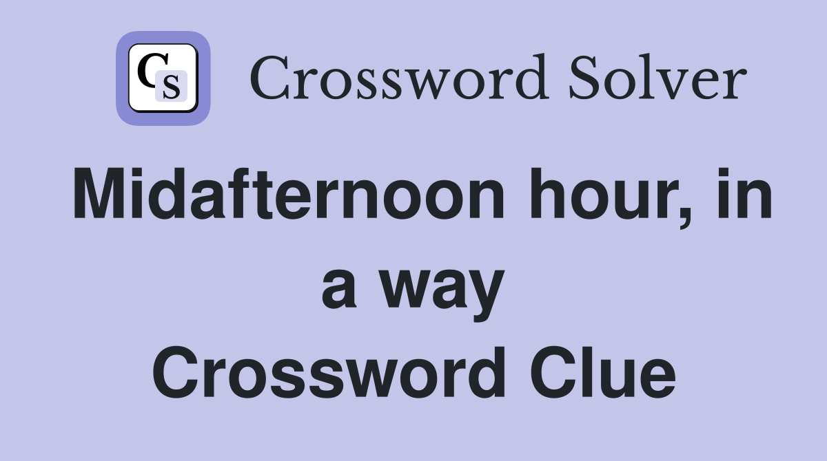 Midafternoon hour, in a way Crossword Clue