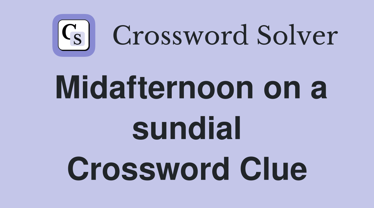Midafternoon on a sundial Crossword Clue