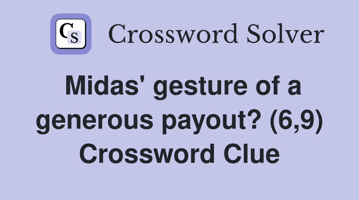 Midas' gesture of a generous payout? (6,9) Crossword Clue