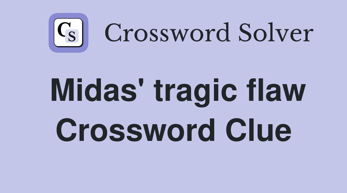 Midas' tragic flaw Crossword Clue